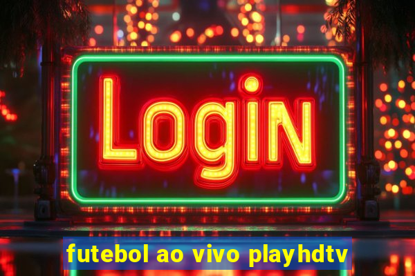 futebol ao vivo playhdtv